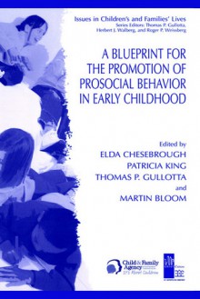 A Blueprint for the Promotion of Pro-Social Behavior in Early Childhood - Elda Chesebrough, Patricia King, Thomas P. Gullotta, Martin Bloom