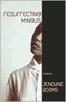 Resurrecting Mingus - Jenoyne Adams