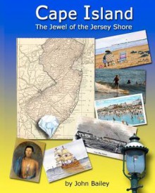 Cape Island, the Jewel of the Jersey Shore - John Bailey