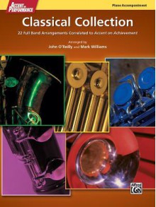 Accent on Performance Classical Collection: 22 Full Band Arrangements Correlated to Accent on Achievement (Piano) - John O'Reilly, Mark Williams