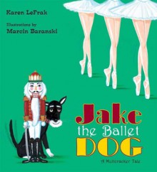 Jake the Ballet Dog - Karen LeFrak, Marcin Baranski