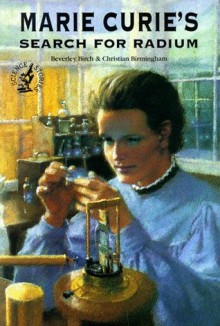 Marie Curie's Search for Radium (Science Stories) - Beverly Birch, Christian Birmingham