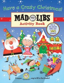 Have a Crazy Christmas!: Mad Libs Activity Book - Brenda Sexton