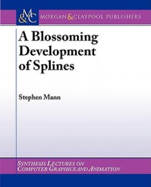 A Blossoming Development of Splines - Stephen Mann