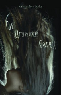 The Drowned Forest - Kristopher Reisz