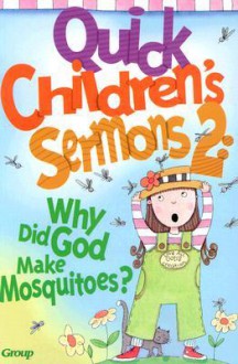 Quick Children's Sermons 2:: Why Did God Make Mosquitoes? - Group Publishing, Group Publishing, Jan Kershner