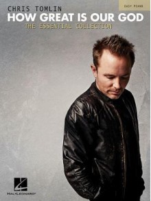 Chris Tomlin: How Great Is Our God: The Essential Collection - Chris Tomlin