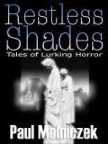 Restless Shades: Tales of Lurking Horror - Paul Melniczek