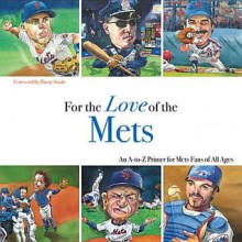 For the Love of the Mets: An A-To-Z Primer for Mets Fans of All Ages - Frederick C. Klein, Mark Anderson, Rusty Staub