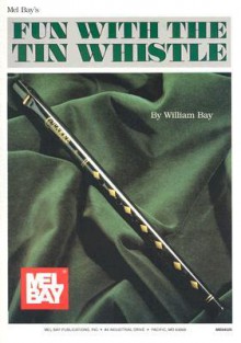 Fun with the Tin Whistle - William Bay