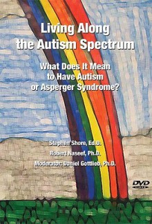 Living Along the Autism Spectrum: What Does It Mean to Have Autism or Asperger Syndrome? - Stephen Shore