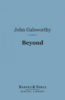 Beyond (Barnes & Noble Digital Library) - John Galsworthy