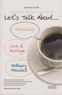 Let's Talk About...Friendship, Love&Marriage, Ordinary Miracles - Retnadi Nur'aini, Airin Nisa, Shinta Anita Sari, Catur Sukono