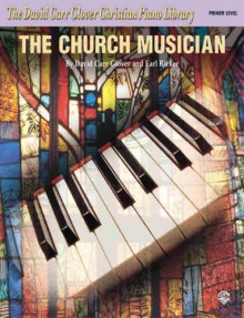 The Church Musician: Primer - Earl Ricker