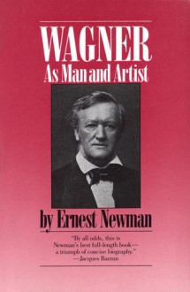 Wagner: As Man And Artist - Ernest Newman