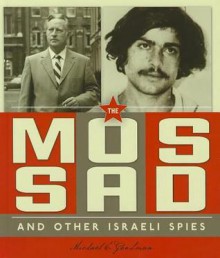 The Mossad and Other Israeli Spies - Michael E. Goodman