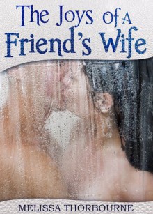 The Joy's of a Friend's Wife - Melissa Thorbourne