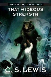 That Hideous Strength: (Space Trilogy, Book Three) (The Space Trilogy) - C.S. Lewis