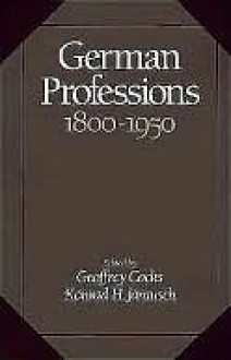 German Professions, 1800-1950 - Geoffrey Cocks