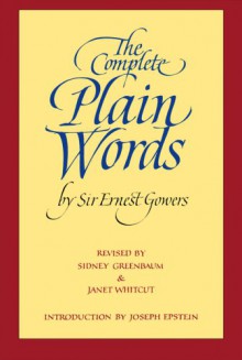 The Complete Plain Words - Ernest Gowers, Joseph Epstein, Sidney Greenbaum, Janet Whitcut