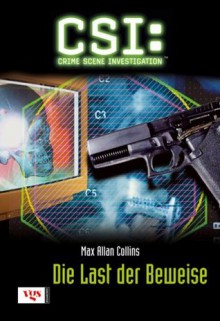 Die Last der Beweise (CSI, Bd 4) / Body of Evidence (CSI, Book 4) - Max Allan Collins, Frauke Meier