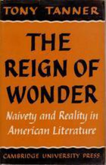 The Reign of Wonder: Naivety and Reality in American Literature - Tony Tanner