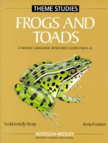 Frogs and Toads: A Whole Language Resource Guide for K-4 [With Poster] - Seddon Kelly Beaty, Irene C. Fountas