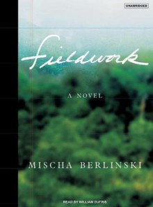 Fieldwork: A Novel - Mischa Berlinski, William Dufris