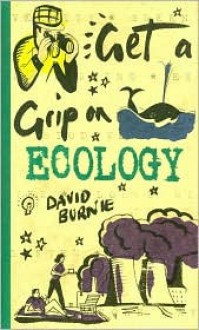 Get a Grip on Ecology (Get a Grip) - David Burnie