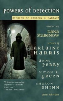 Powers Of Detection: Stories Of Mystery & Fantasy - Charlaine Harris, Dana Stabenow, John Straley, Anne Biship