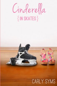 Cinderella in Skates - Carly Syms