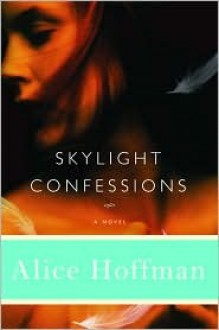 Skylight Confessions - Alice Hoffman