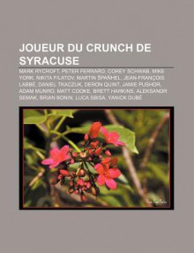 Joueur Du Crunch de Syracuse: Mark Rycroft, Peter Ferraro, Corey Schwab, Mike York, Nikita Filatov, Martin Pa Hel, Jean-Fran OIS Labb - Source Wikipedia