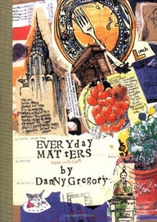 Everyday Matters - Danny Gregory, Princeton Architectural Press