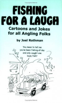 Fishing for a Laugh: Cartoons and Jokes for All Angling Folks - Joel Rothman