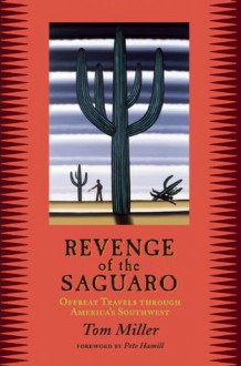 Revenge of the Saguaro: Offbeat Travels Through America's Southwest - Tom Miller