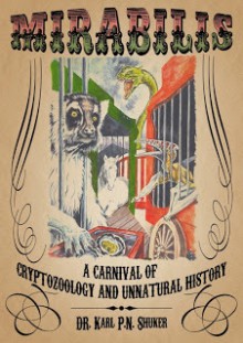 Mirabilis: A Carnival of Cryptozoology and Unnatural History - Karl Shuker