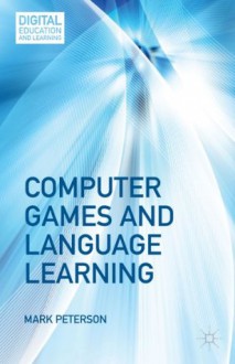 Computer Games and Language Learning (Digital Education and Learning) - Mark Peterson