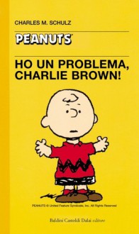 Ho un problema, Charlie Brown! - Charles M. Schulz