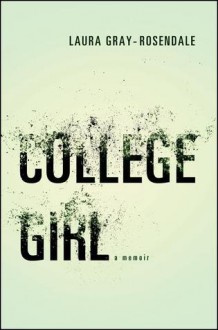 College Girl: A Memoir - Laura Gray-Rosendale