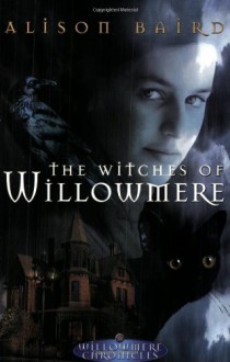 The Witches of Willowmere - Alison Baird