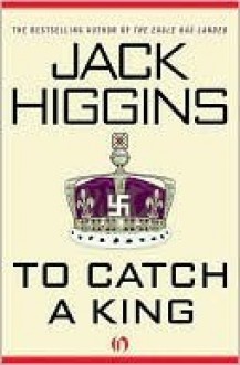 To Catch a King - Jack Higgins, Harry Patterson