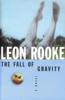 The Fall of Gravity - Leon Rooke