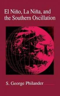 El Niño, La Niña, and the Southern Oscillation - S. George Philander, Renata Dmowska