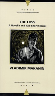 The Loss: A Novella and Two Short Stories - Vladimir Makanin, Andrew Baruch Wachtel, Byron Lindsey