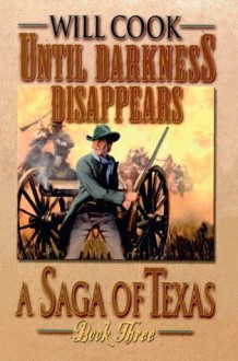 Until Darkness Disappears (A Saga of Texas) - Will Cook