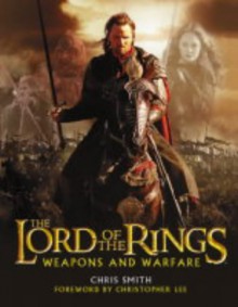 The "Return of the King" Weapons and Warfare ("Lord of the Rings") - Chris Smith, John Howe