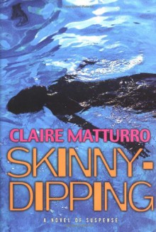 Skinny-dipping: A Novel of Suspense - Claire Matturro