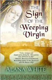 The Sign of the Weeping Virgin - Alana J. White