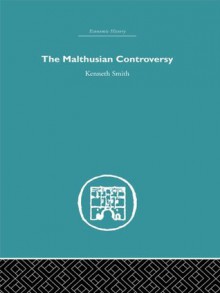 The Malthusian Controversy (Economic History (Routledge)) - Kenneth Smith